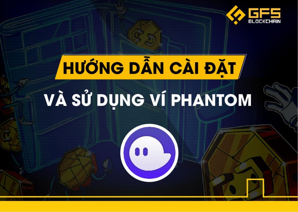 Hướng dẫn cài đặt và sử dụng ví Phantom
