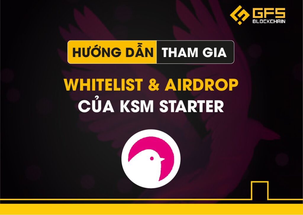 Hướng dẫn tham gia IDO Whitelist và Airdrop của KSM Starter