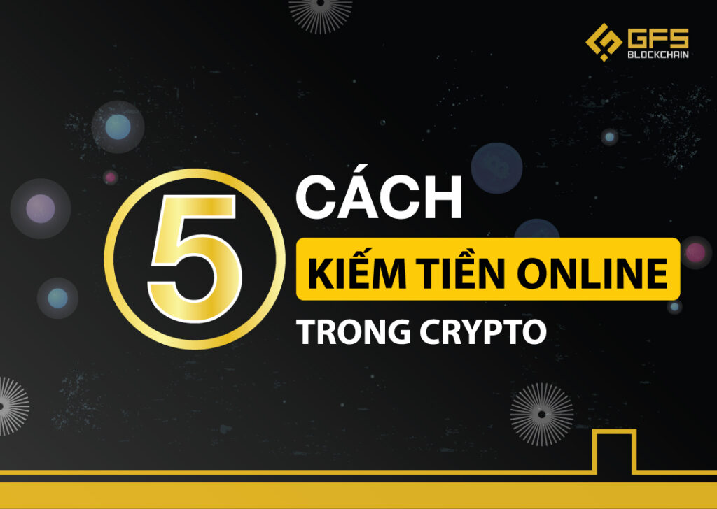 5 cách kiếm tiền Online trong Crypto