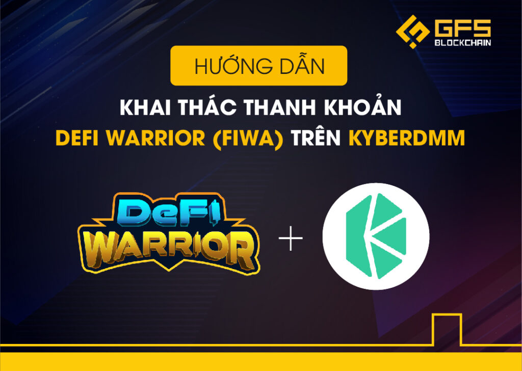 Hướng dẫn khai thác thanh khoản Defi Warrior (FIWA) trên KyberDMM