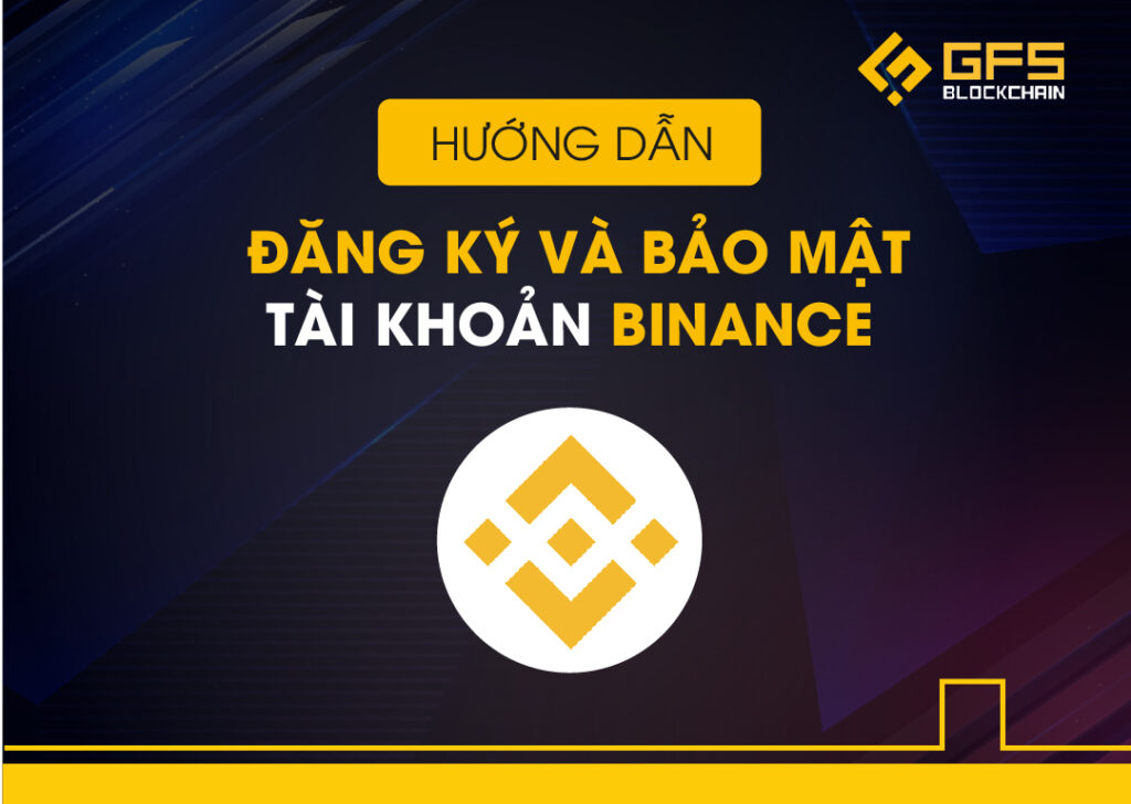 Hướng dẫn đăng ký và bảo mật binance