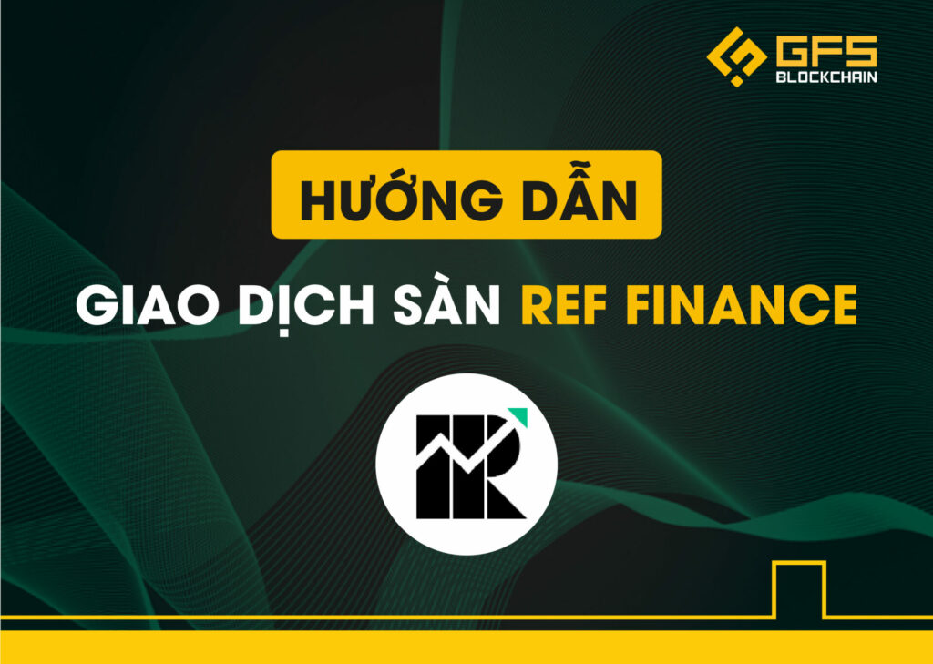 Hướng dẫn giao dịch sàn Ref Finance