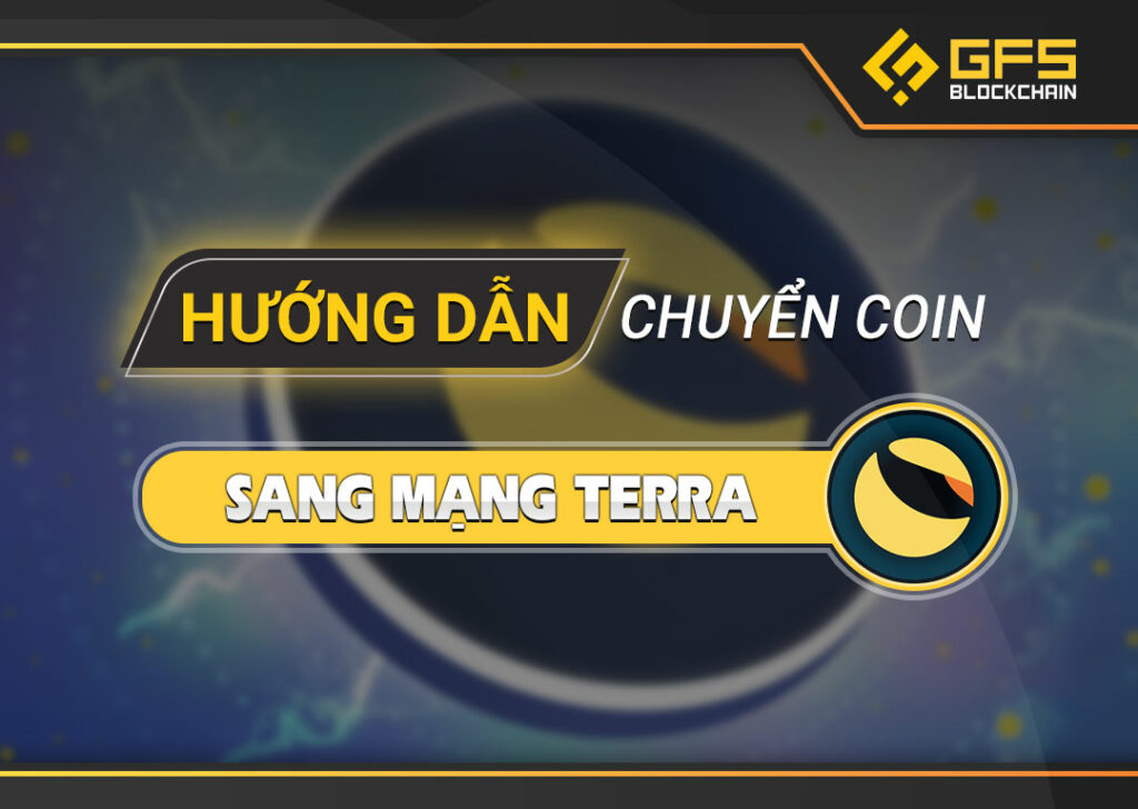 Hướng dẫn chuyển coin sang mạng Terra