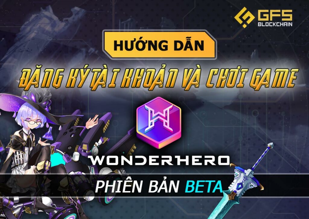 Hướng dẫn đăng ký tài khoản và cách chơi game Wonder Hero phiên bản beta