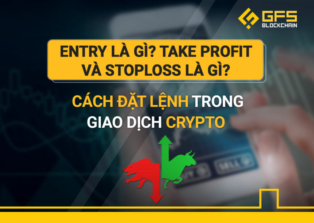 Entry là gì? Take Profit và Stop Loss là gì?