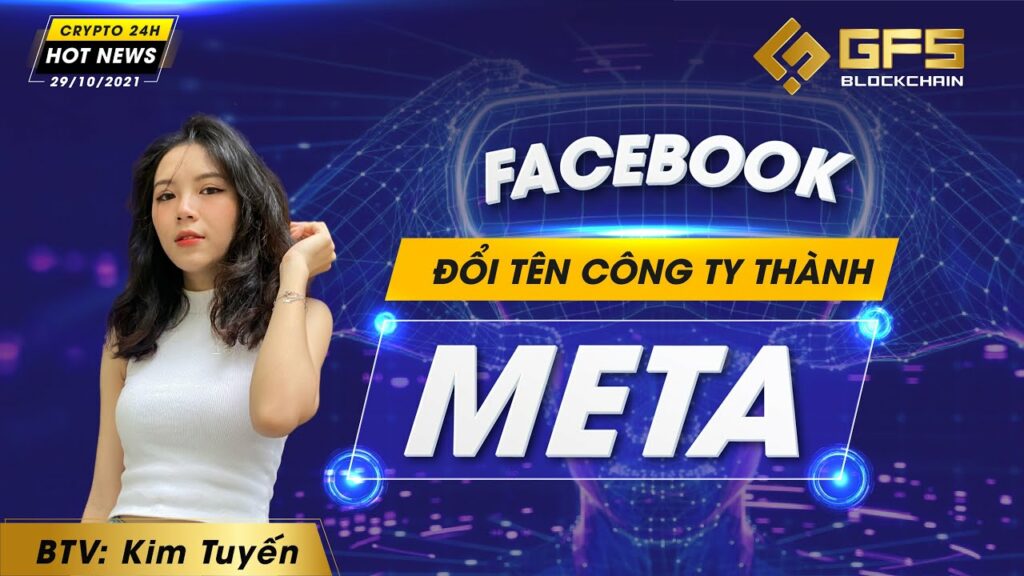 hot news crypto 24h facebook doi ten cong ty thanh meta mot so tin tuc dac biet trong ngay