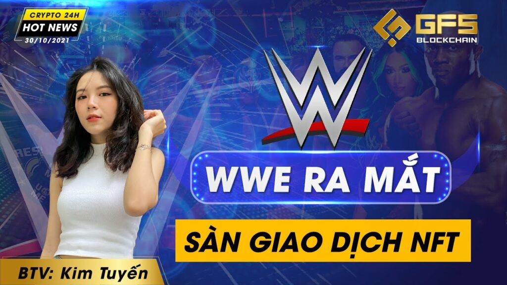 hot news crypto 24h wwe ra mat san giao dich nft mot so tin tuc dac biet trong ngay