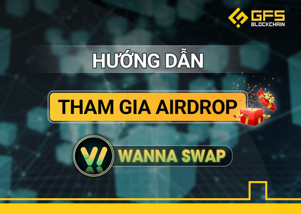 Hướng dẫn tham gia Airdrop Wanna Swap