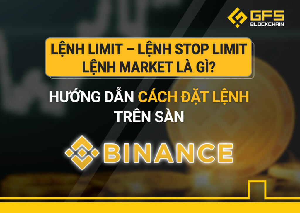 Lệnh Limit – Lệnh Stop Limit – Lệnh Market