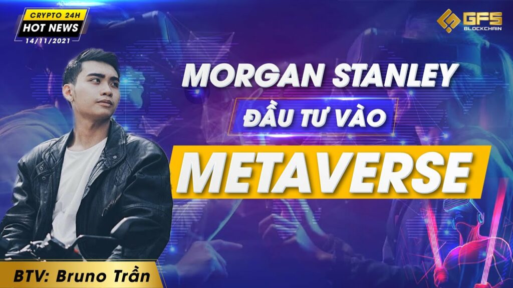 morgan stanley dau tu vao metaverse lan song nft tiep tuc bung no manh hot news crypto 24h