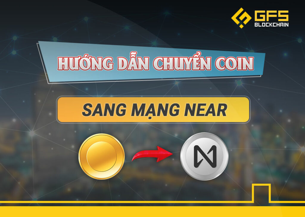 Hướng dẫn chuyển coin sang mạng near