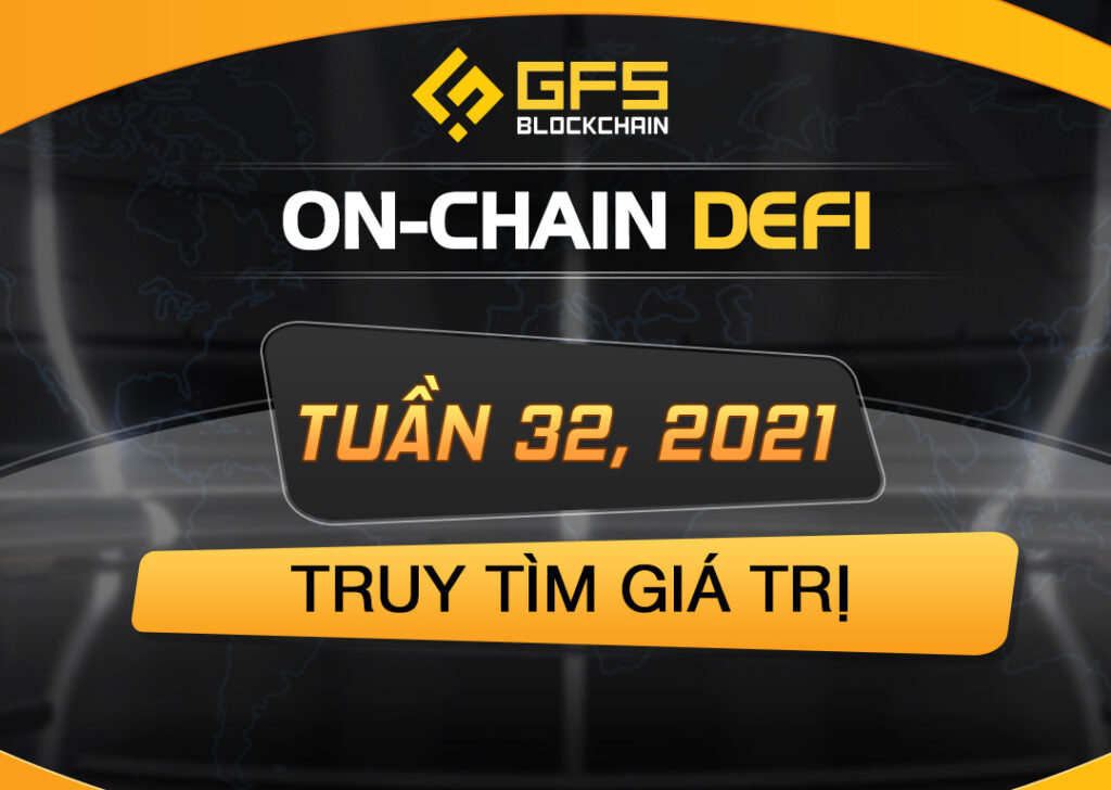 On-chain DeFi Tuần 32, 2021 – Truy Tìm Giá Trị