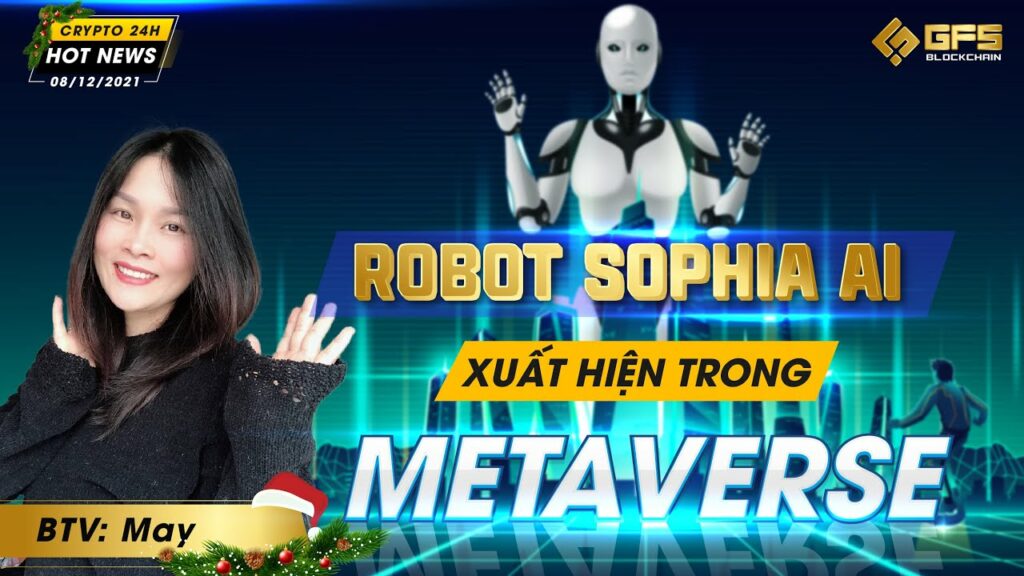 robot sophia ai xuat hien trong metaverse bitcoin se dat 100000 usd vao cuoi nam nay