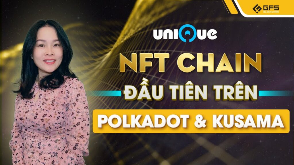 unique network nft chain dau tien xay dung tren polkadot va kusama
