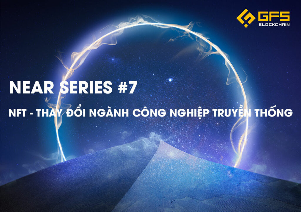 NEAR Series #7: NFT - Thay đổi ngành công nghiệp truyền thống