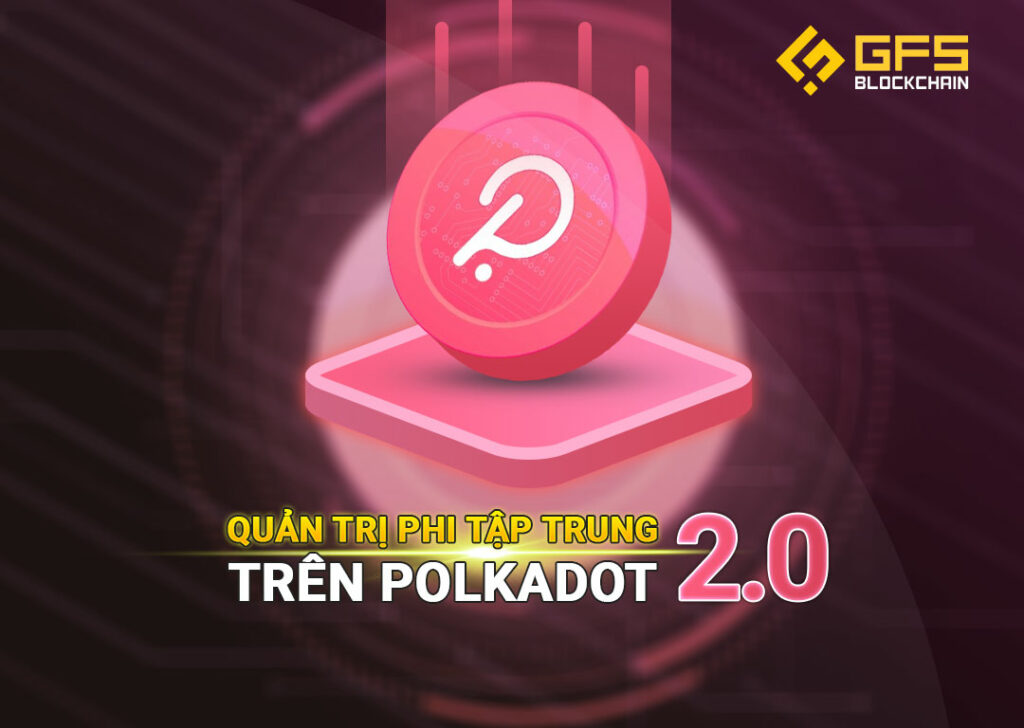 Quan tri phi tap trung tren Polkadot
