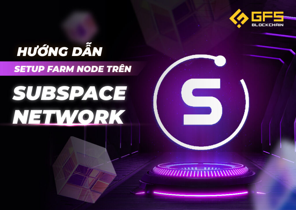 Hướng dẫn Setup Node trên Subspace Network