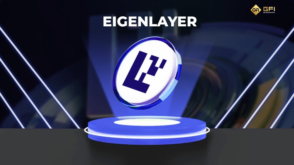 Eigenlayer la gi Tong quan du an Eigenlayer GFI Blockchain B