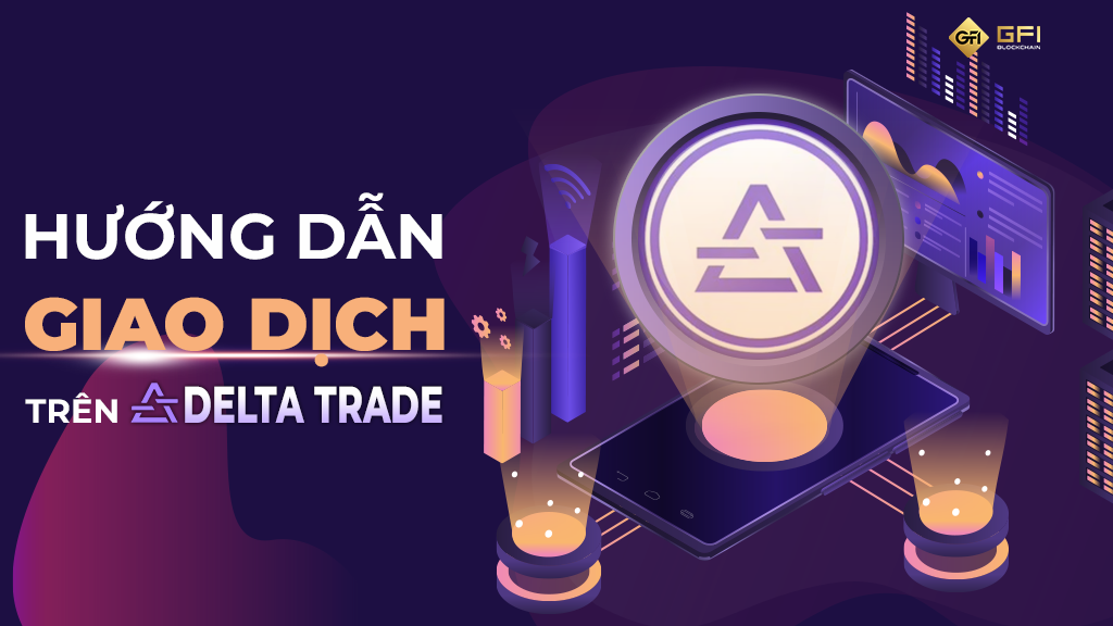 Huong dan su dung nen tang giao dich Delta Trade
